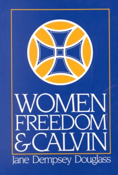 Women, Freedom, & Calvin (1983 Annie Kinkead Warfield Lectures) cover