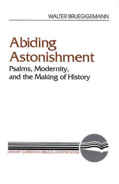 Abiding Astonishment: Psalms, Modernity, and the Making of History (Literary Currents in Biblical Interpretation)