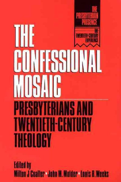 The Confessional Mosaic: Presbyterians and Twentieth-Century Theology (The Presbyterian Presence) cover