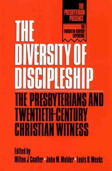 The Diversity of Discipleship: Presbyterians and Twentieth-Century Christian Witness (The Presbyterian Presence)