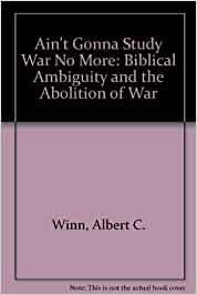Ain't Gonna Study War No More: Biblical Ambiguity and the Abolition of War cover