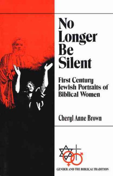 No Longer Be Silent: First Century Jewish Portraits of Biblical Women (Gender and the Biblical Tradition) cover