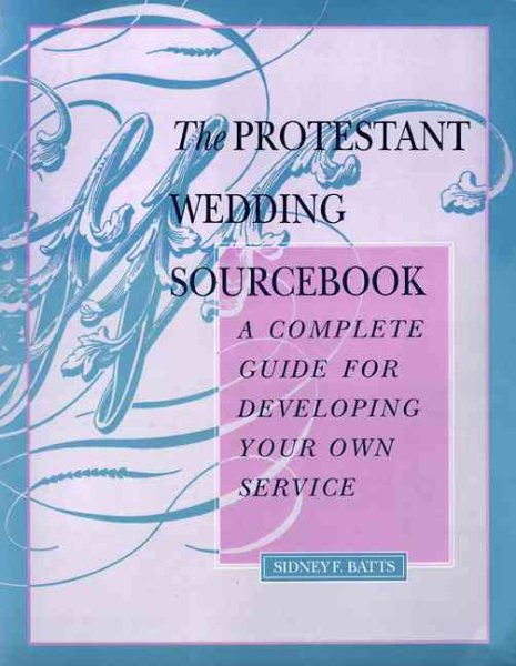 The Protestant Wedding Sourcebook: A Complete Guide for Developing Your Own Service cover