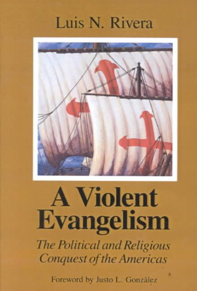 A Violent Evangelism: The Political and Religious Conquest of the Americas cover
