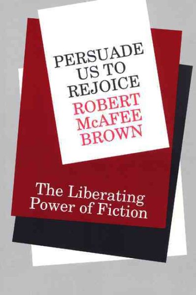 Persuade Us to Rejoice: The Liberating Power of Fiction cover