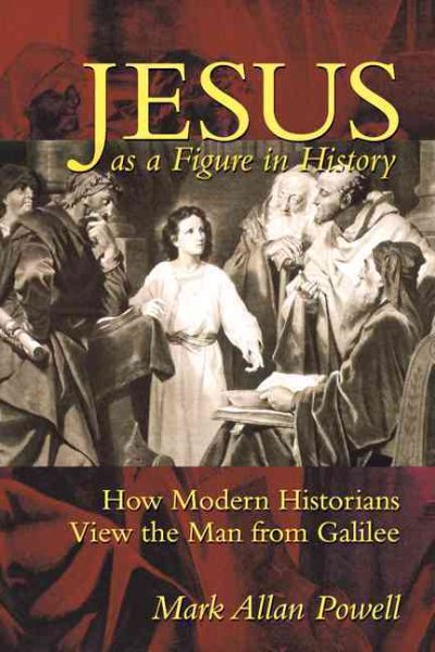 Jesus as a Figure in History: How Modern Historians View the Man from Galilee cover