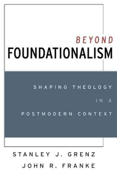 Beyond Foundationalism: Shaping Theology in a Postmodern Context cover