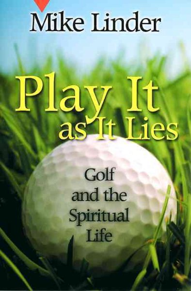 Play It as It Lies: Golf and the Spiritual Life cover
