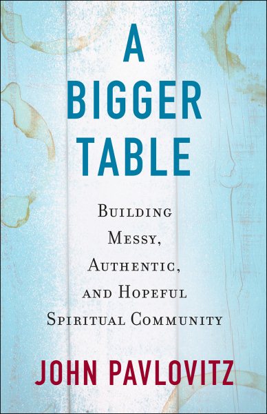 A Bigger Table: Building Messy, Authentic, and Hopeful Spiritual Community cover