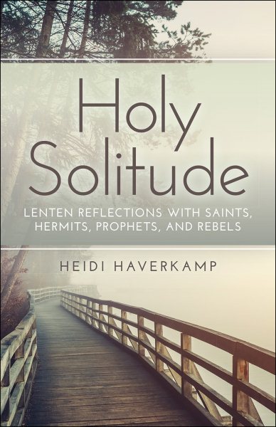 Holy Solitude: Lenten Reflections with Saints, Hermits, Prophets, and Rebels cover