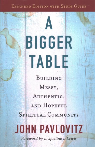 A Bigger Table, Expanded Edition with Study Guide: Building Messy, Authentic, and Hopeful Spiritual Community cover