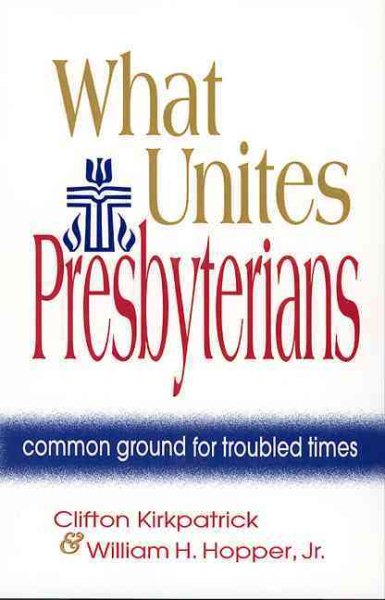 What Unites Presbyterians: Common Ground for Troubled Times cover