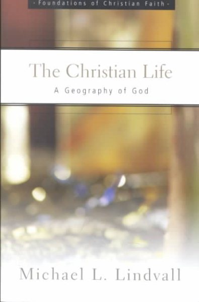 The Christian Life: A Geography of God (Foundations of Christian Faith Series) cover