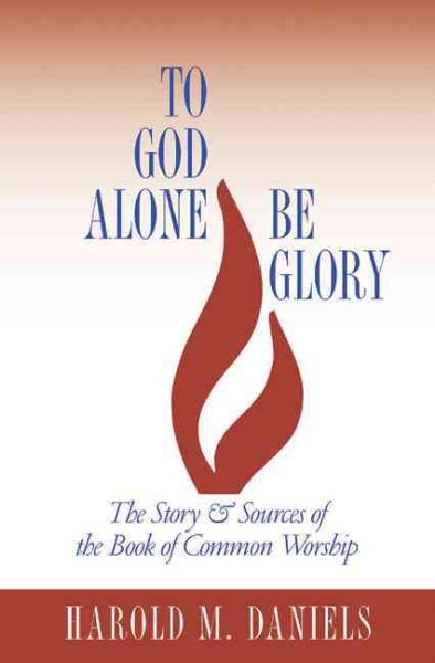 To God Alone Be Glory: The Story and Sources of the Book of Common Worship cover