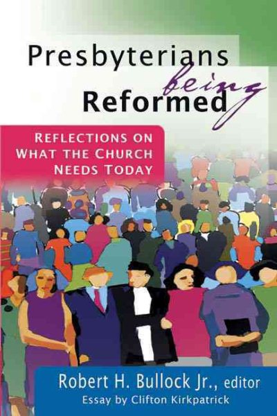 Presbyterians Being Reformed: Reflections on What the Church Needs Today cover