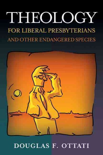 Theology for Liberal Presbyterians And Other Endangered Species cover