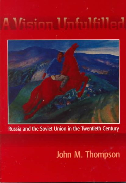A Vision Unfulfilled: Russia and the Soviet Union in the Twentieth Century cover