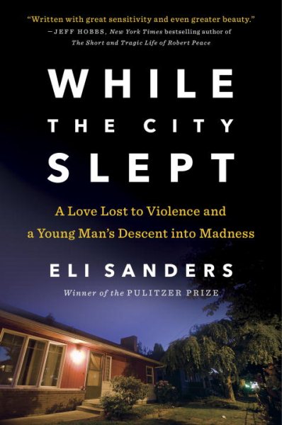 While the City Slept: A Love Lost to Violence and a Young Man's Descent into Madness cover