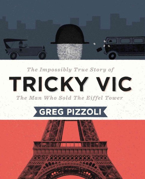 Tricky Vic: The Impossibly True Story of the Man Who Sold the Eiffel Tower cover