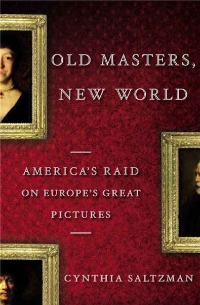 Old Masters, New World: America's Raid on Europe's Great Pictures cover