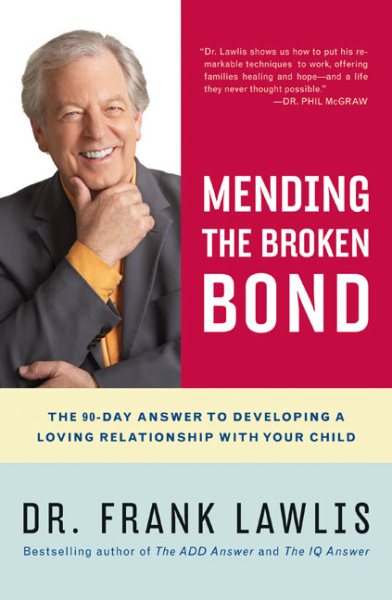 Mending the Broken Bond: The 90-Day Answer to Developing a Loving Relationship with Your Child cover