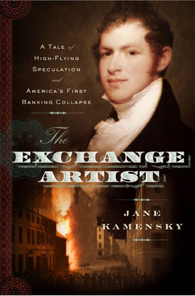 The Exchange Artist: A Tale of High-Flying Speculation and America's First Banking Collapse cover