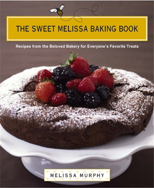 The Sweet Melissa Baking Book: Recipes from the Beloved Bakery for Everyone's Favorite Treats cover