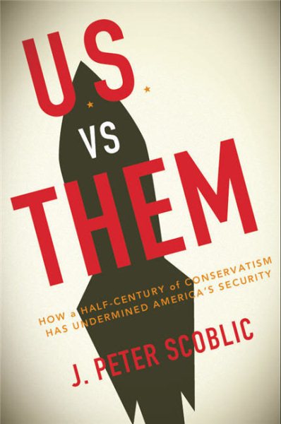 U.S. Versus Them: How a Half-Century of Conservatism Has Undermined America's Security cover