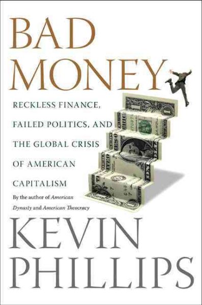 Bad Money: Reckless Finance, Failed Politics, and the Global Crisis of American Capitalism cover