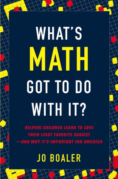 What's Math Got to Do with It?: Helping Children Learn to Love Their Least Favorite Subject--and Why It's Import ant for America cover