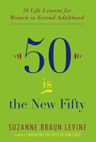 Fifty Is the New Fifty: Ten Life Lessons for Women in Second Adulthood cover