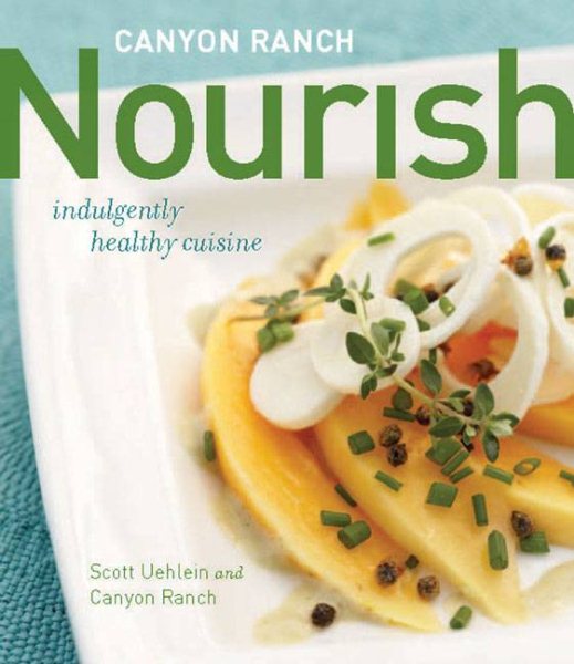 Canyon Ranch: Nourish: Indulgently Healthy Cuisine: A Cookbook cover