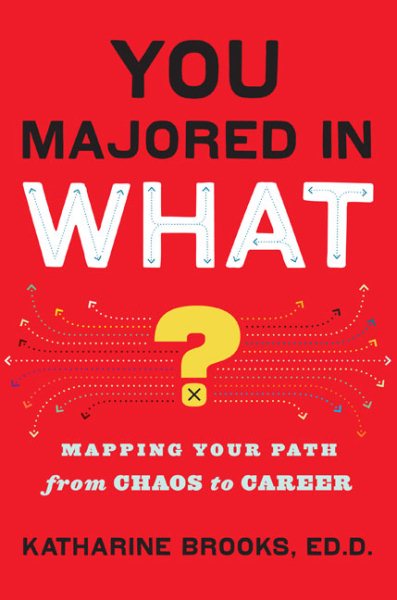 You Majored in What?: Mapping Your Path From Chaos to Career cover