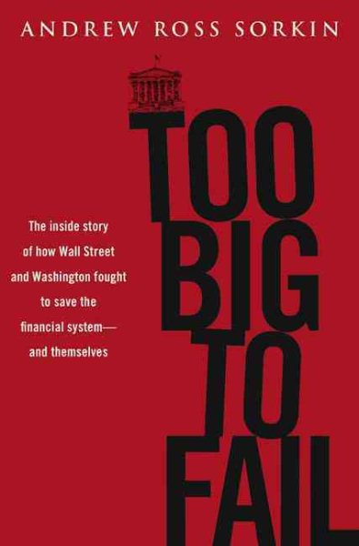 Too Big to Fail: The Inside Story of How Wall Street and Washington Fought to Save the Financial System---and Themselves cover
