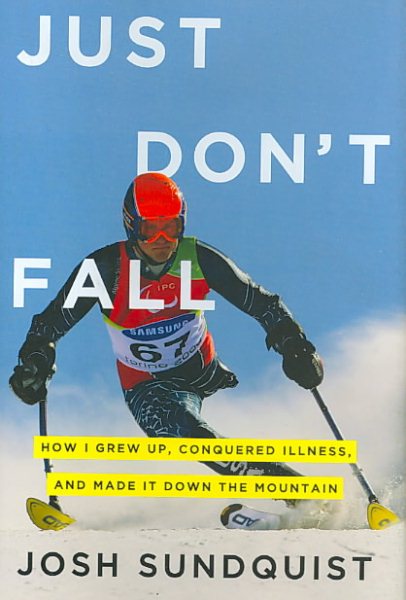 Just Don't Fall: How I Grew Up, Conquered Illness, and Made It Down the Mountain cover