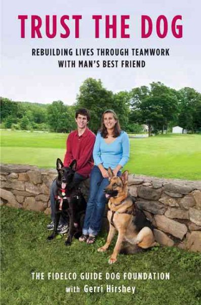 Trust the Dog: Rebuilding Lives Through Teamwork with Man's Best Friend cover