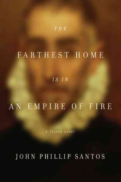 The Farthest Home Is in an Empire of Fire: A Tejano Elegy cover