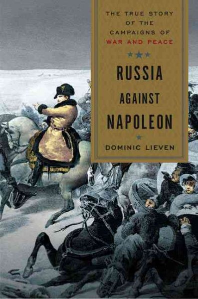 Russia Against Napoleon: The True Story of the Campaigns of War and Peace cover