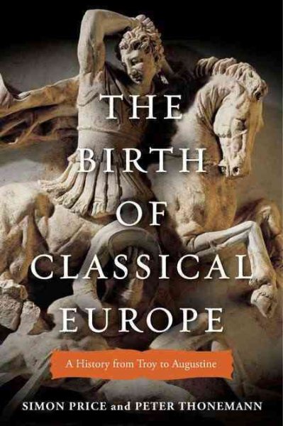 The Birth of Classical Europe: A History from Troy to Augustine cover