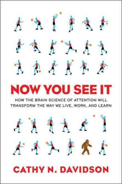 Now You See It: How the Brain Science of Attention Will Transform the Way We Live, Work, and Lea rn cover