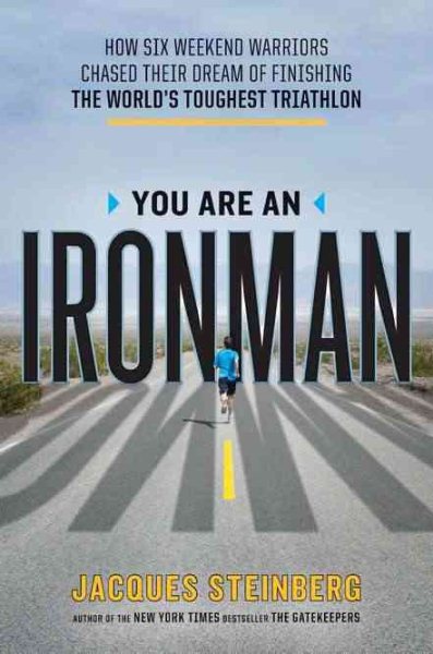 You Are an Ironman: How Six Weekend Warriors Chased Their Dream of Finishing the World's Toughest Triathlon cover