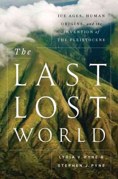 The Last Lost World: Ice Ages, Human Origins, and the Invention of the Pleistocene cover