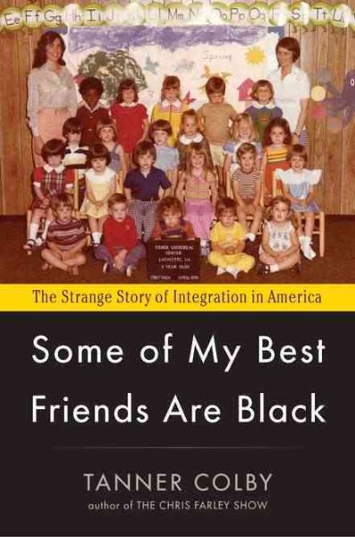 Some of My Best Friends Are Black: The Strange Story of Integration in America cover