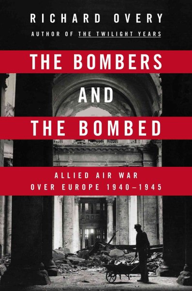 The Bombers and The Bombed: Allied Air War over Europe 1940-1945 cover