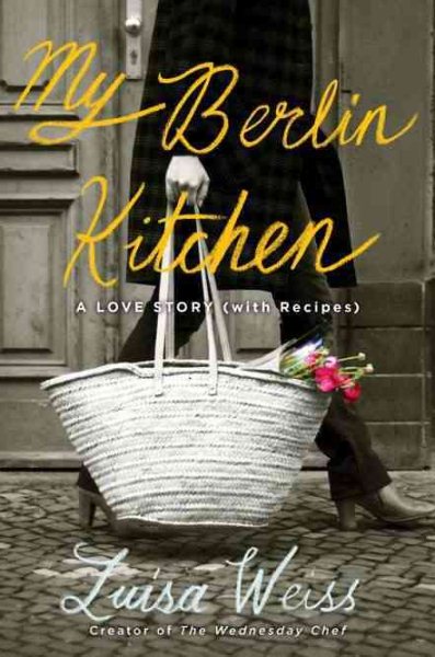 My Berlin Kitchen: A Love Story (with Recipes) cover