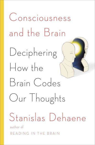 Consciousness and the Brain: Deciphering How the Brain Codes Our Thoughts cover