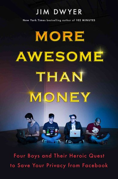 More Awesome Than Money: Four Boys and Their Heroic Quest to Save Your Privacy from Facebook cover