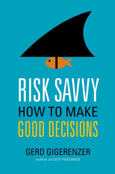 Risk Savvy: How to Make Good Decisions cover