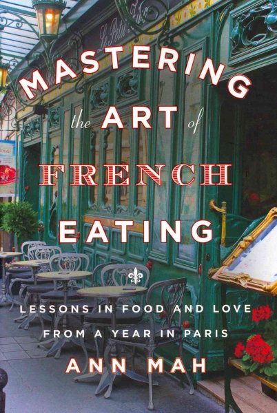 Mastering the Art of French Eating: Lessons in Food and Love from a Year in Paris cover