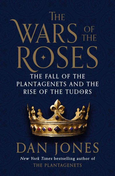 The Wars of the Roses: The Fall of the Plantagenets and the Rise of the Tudors cover